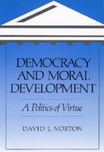 Cover image for Democracy and Moral Development: A Politics of Virtue