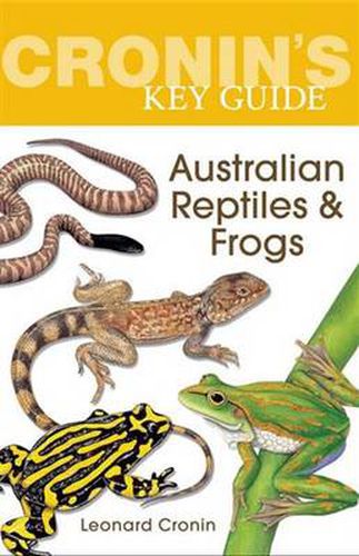 Cronin's Key Guide to Australian Reptiles and Frogs: Fully revised edition