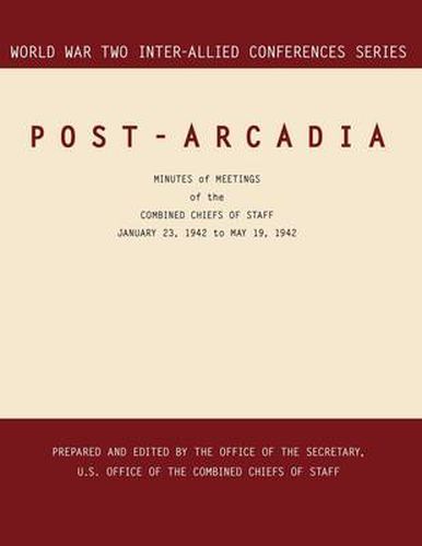 Cover image for Post-Arcadia: Washington, D.C. and London, 23 January 1941-19 May 1942. (World War II Inter-Allied Conferences Series)