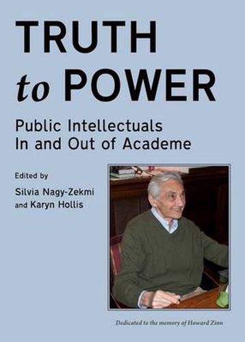 Cover image for Truth to Power: Public Intellectuals In and Out of Academe