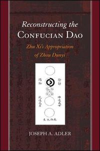 Cover image for Reconstructing the Confucian Dao: Zhu Xi's Appropriation of Zhou Dunyi