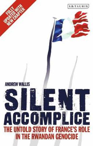 Cover image for Silent Accomplice: The Untold Story of France's Role in the Rwandan Genocide