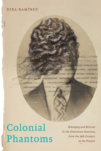 Cover image for Colonial Phantoms: Belonging and Refusal in the Dominican Americas, from the 19th Century to the Present