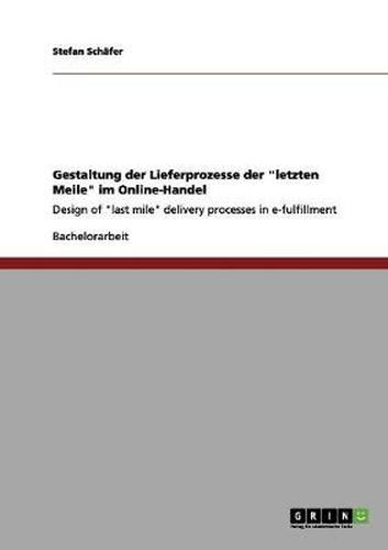 Cover image for Gestaltung der Lieferprozesse der letzten Meile im Online-Handel: Design of last mile delivery processes in e-fulfillment