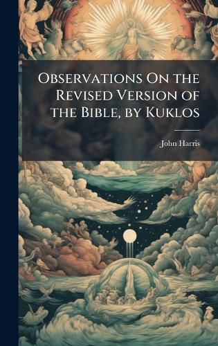 Cover image for Observations On the Revised Version of the Bible, by Kuklos