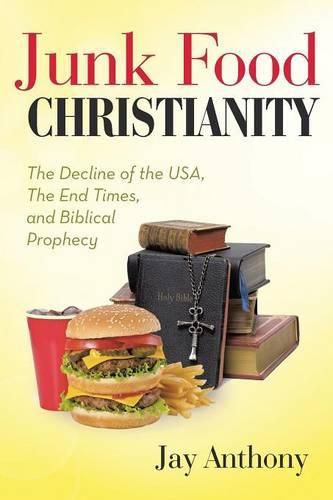 Cover image for Junk Food Christianity: The Decline of the USA, the End Times, and Biblical Prophecy