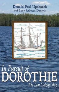 Cover image for In Pursuit of Dorothie: The Lost Colony Ship