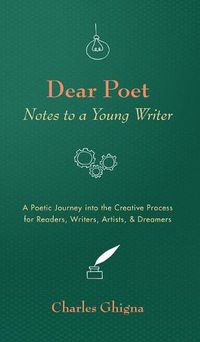Cover image for Dear Poet: Notes to a Young Writer: A Poetic Journey Into the Creative Process for Readers, Writers, Artists, & Dreamers
