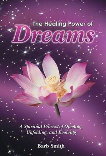 Cover image for The Healing Power of Dreams: A Spiritual Process of Opening, Unfolding, and Evolving