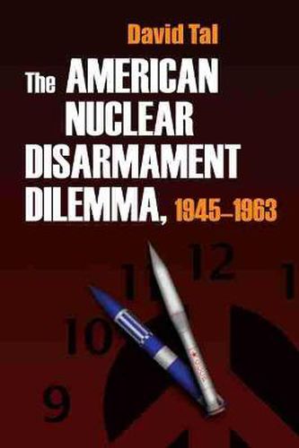 Cover image for The American Nuclear Disarmament Dilemma, 1945-1963