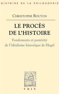 Cover image for Le Proces de l'Histoire: Essai Sur l'Idealisme Historique de Hegel