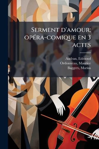 Cover image for Serment D'Amour; Opera-Comique En 3 Actes