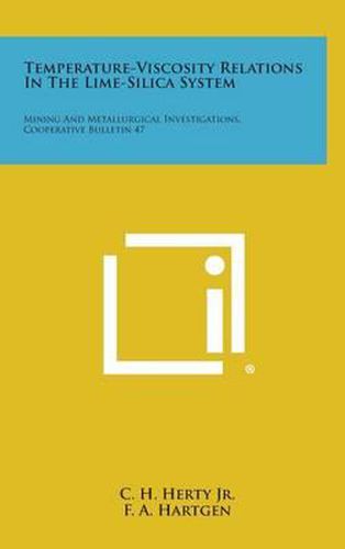 Temperature-Viscosity Relations in the Lime-Silica System: Mining and Metallurgical Investigations, Cooperative Bulletin 47