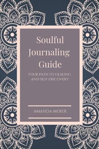 Soulful Journaling Guide: Your Path to Healing and Self-Discovery