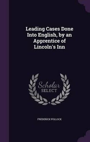Cover image for Leading Cases Done Into English, by an Apprentice of Lincoln's Inn