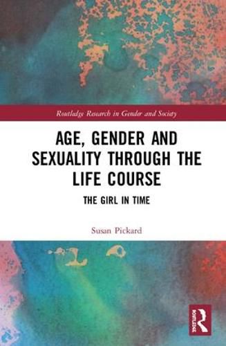 Cover image for Age, Gender and Sexuality through the Life Course: The Girl in Time