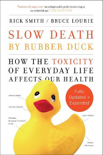 Slow Death by Rubber Duck Fully Expanded and Updated: How the Toxicity of Everyday Life Affects Our Health