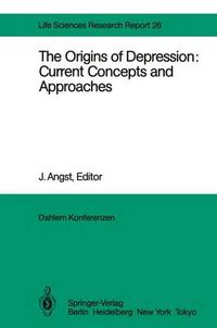 Cover image for The Origins of Depression: Current Concepts and Approaches: Report of the Dahlem Workshop on The Origins of Depression: Current Concepts and Approaches Berlin 1982, Oct.31 - Nov. 5