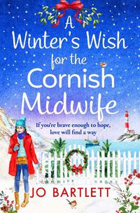 Cover image for A Winter's Wish For The Cornish Midwife: The perfect winter read from top 10 bestseller Jo Bartlett