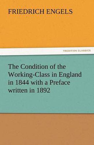 Cover image for The Condition of the Working-Class in England in 1844 with a Preface Written in 1892
