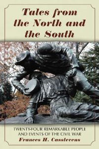 Cover image for Tales from the North and the South: Twenty-four Remarkable People and Events of the Civil War