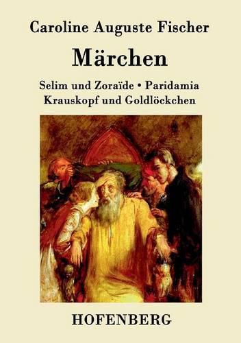 Cover image for Marchen: Selim und Zoraide / Krauskopf und Goldloeckchen / Paridamia