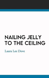 Cover image for Nailing Jelly To The Ceiling