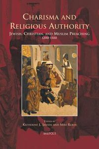 Cover image for Charisma and Religious Authority: Jewish, Christian, and Muslim Preaching, 1200-1500