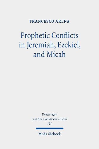 Cover image for Prophetic Conflicts in Jeremiah, Ezekiel, and Micah: How Post-Exilic Ideologies Created the False (and the True) Prophets