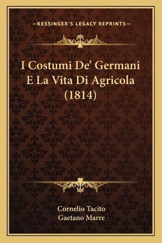 Cover image for I Costumi de' Germani E La Vita Di Agricola (1814)