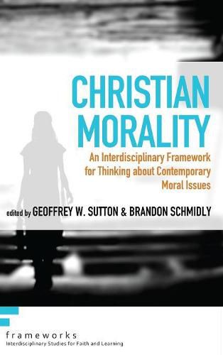 Cover image for Christian Morality: An Interdisciplinary Framework for Thinking about Contemporary Moral Issues