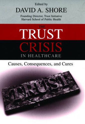 Cover image for The Trust Crisis in Healthcare: Causes, Consequences, and Cures