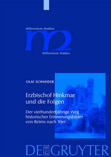 Cover image for Erzbischof Hinkmar Und Die Folgen: Der Vierhundertjahrige Weg Historischer Erinnerungsbilder Von Reims Nach Trier