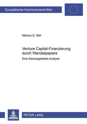 Cover image for Venture Capital-Finanzierung Durch Wandelpapiere: Eine Theoriegeleitete Analyse