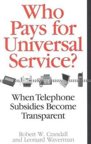 Cover image for Who Pays for Universal Service?: When Telephone Subsidies Become Transparent