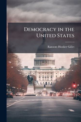 Cover image for Democracy in the United States: What It Has Done, What It Is Doing, and What It Will Do