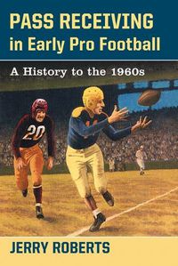 Cover image for Pass Receiving in Early Pro Football: A History to the 1960s