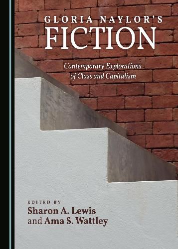 Gloria Naylor's Fiction: Contemporary Explorations of Class and Capitalism