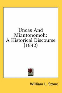 Cover image for Uncas and Miantonomoh: A Historical Discourse (1842)