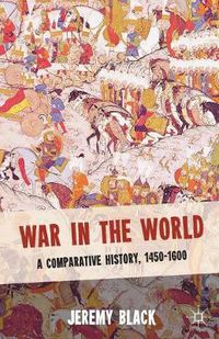 Cover image for War in the World: A Comparative History, 1450-1600