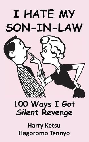 Cover image for I Hate My Son-In-Law: 100 Ways I Got Silent Revenge