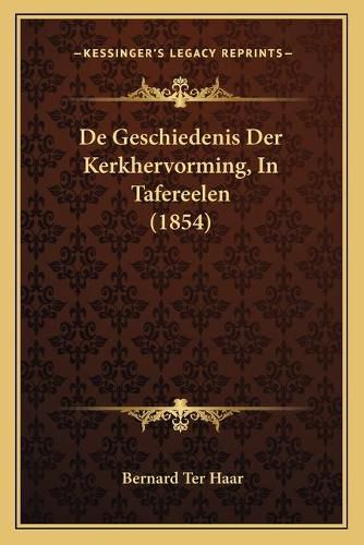 Cover image for de Geschiedenis Der Kerkhervorming, in Tafereelen (1854)