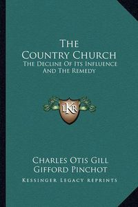 Cover image for The Country Church: The Decline of Its Influence and the Remedy