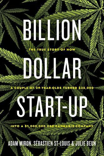 Cover image for Billion Dollar Start-up: The True Story of How a Couple of 29-Year-Olds Turned $35,000 into a $1,000,000,000 Cannabis Company