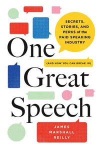 Cover image for One Great Speech: Secrets, Stories, and Perks of the Paid Speaking Industry (And How You Can Break In)