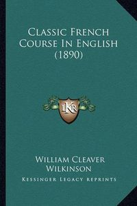 Cover image for Classic French Course in English (1890)