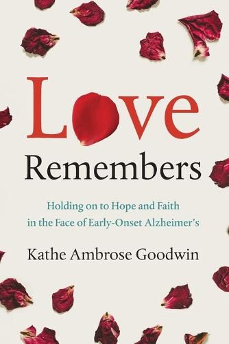 Cover image for Love Remembers: Holding on to Hope and Faith in the Face of Early-Onset Alzheimer's