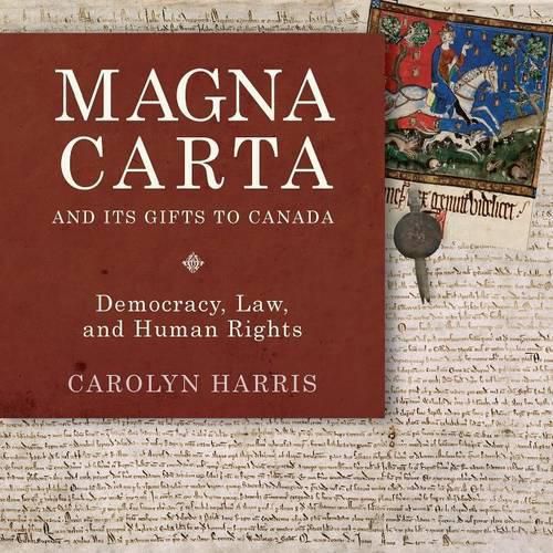 Magna Carta and Its Gifts to Canada: Democracy, Law, and Human Rights