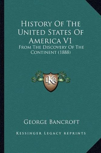 Cover image for History of the United States of America V1: From the Discovery of the Continent (1888)