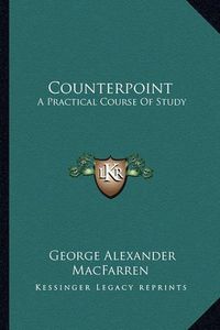 Cover image for Counterpoint: A Practical Course of Study